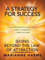 A Strategy for Success: Going Beyond the Law of Attraction 1532032439 Book Cover