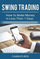 Swing Trading: How to Make Money in Less Than 7 Days 1983572810 Book Cover