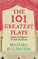 The 101 Greatest Plays: From Antiquity to the Present 1783350318 Book Cover