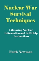 Nuclear War Survival Techniques: Lifesaving Nuclear Information and Self-Help Instructions B0BMDKXRW6 Book Cover