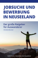 Jobsuche und Bewerbung in Neuseeland: Der gro�e Ratgeber f�r Auswanderer, Kiwifinch.com - Auswandern nach Neuseeland 1719845034 Book Cover