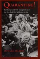 Quarantine!: East European Jewish Immigrants and the New York City Epidemics of 1892 142144366X Book Cover