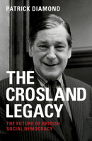 The Crosland legacy: The future of British social democracy 1447324730 Book Cover