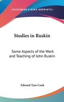 Studies in Ruskin: Some Aspects of the Work and Teaching of John Ruskin 1410209660 Book Cover