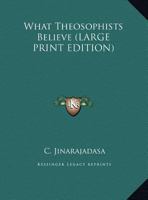 What Theosophists Believe 1162980443 Book Cover