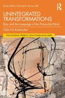 Unintegrated Transformations: Bion and the Language of the Primordial Mind (The Routledge Wilfred R. Bion Studies Book Series) 1041360991 Book Cover