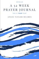 A 52 Week Prayer Journal 1943409781 Book Cover