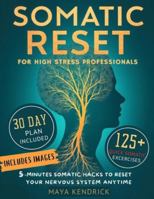 Somatic Reset for High-Stress Professionals: 5-Minute Somatic Hacks to Reset Your Nervous System Anytime B0G1MZR3DK Book Cover
