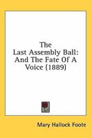 The Last Assembly Ball; And the Fate of a Voice 0548564124 Book Cover