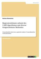 Regressionsb�ume anhand des CART-Algorithmus und diverse fortgeschrittene Methoden: Veranschaulicht durch eine empirische Analyse US-amerikanischer Verbrechensraten 3668413576 Book Cover