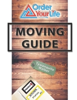 Order Your Life Moving Guide: Complete Moving Guide and Workbook with Moving Checklists, Forms, and Tips B08WZ4NYS3 Book Cover