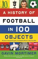 A History of Football in 100 Objects 1781250618 Book Cover