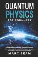 Quantum Physics For Beginners: Discover Quantum Mechanic And Physics Theories, Learn In An Easy Way Basics And Advanced Concepts And Explore A New Universe Of Knowledge B08KH3RV87 Book Cover