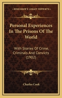 Personal experiences in the prisons of the world: with stories of crime, criminals, and convicts 0548907048 Book Cover