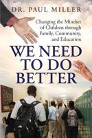 We Need to Do Better: Changing the Mindset of Children Through Family, Community, and Education 1633082180 Book Cover