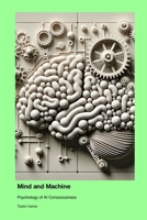 Mind and Machine: Psychology of AI Consciousness 1779665075 Book Cover