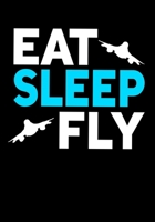Eat Sleep Fly: Journal/Notebook to Write & Keep track daily activities 7x10 Composition Blank Book Gift for Mom, Dad, Students 1671389905 Book Cover
