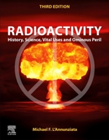 Radioactivity: History, Science, Vital Uses and Ominous Peril 0443158274 Book Cover