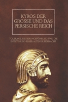 Kyros der Große und das Persische Reich: Toleranz, Regierungsführung und die Entstehung einer alten Supermacht (German Edition) B0DS2815LX Book Cover