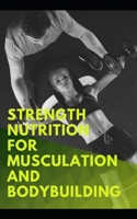 Strength nutrition for musculation and Bodybuilding: The basics of athlete nutrition null Book Cover