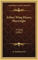 Arthur Wing Pinero, Playwright; a Study B0BQKQKGHP Book Cover