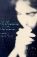 So Amazing, So Divine: A Guide to Living Prayer 1557251827 Book Cover