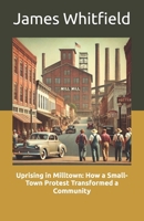 Uprising in Milltown: How a Small-Town Protest Transformed a Community B0DYF3QSH4 Book Cover