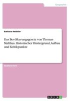 Das Bev�lkerungsgesetz von Thomas Malthus. Historischer Hintergrund, Aufbau und Kritikpunkte 3668392005 Book Cover