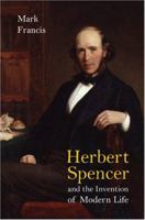 Herbert Spencer and the Invention of Modern Life 0801445906 Book Cover