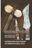 Hodgepodge Ideas: Interesting Discussion Of Primitive Skill Sets: Survival Skills For The Wilderness B099C5G63F Book Cover
