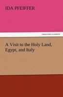 A visit to the holy land egypt and italy: Original Edition 3842449399 Book Cover