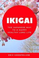 Ikigai: The Japanese way to a Happy Healthy Long Life 1983740179 Book Cover