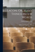 Lacon; Or, Many Things in Few Words: Addressed to Those Who Think 1015672825 Book Cover