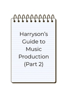 Harryson's Guide To Music Production (Part 2) B0FRRRVPRG Book Cover