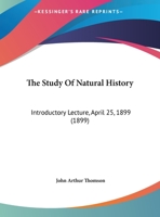 The Study Of Natural History: Introductory Lecture, April 25, 1899 1167152352 Book Cover