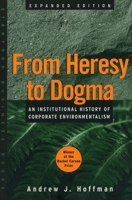 From Heresy to Dogma: An Institutional History of Corporate Environmentalism. Expanded Edition (Stanford Business Books) 080474503X Book Cover