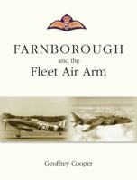 Farnborough and the Fleet Air Arm: A History of the Naval Aircraft Department of the Royal Aircraft Establishment, Farnborough, Hampshire 185780306X Book Cover