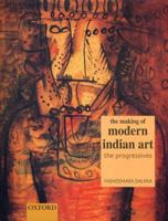 The Making of Modern Indian Art: The Progressives 0195653289 Book Cover