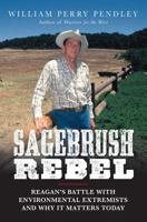 Sagebrush Rebel:  Reagan's Battle With Environmental Extremists and Why It Matters Today 1621571564 Book Cover