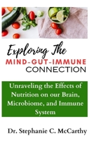 Understanding The Mind-Gut-Immune Connection: Unraveling the Effects of Nutrition on our Brain, Microbiome, and Immune System B0CPWD3H87 Book Cover