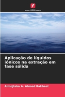 Aplicação de líquidos iónicos na extração em fase sólida (Portuguese Edition) 6207609921 Book Cover