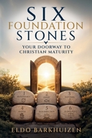 Six Foundation Stones: Your Doorway to Christian Maturity B0H384KKCY Book Cover
