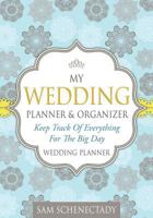 My Wedding Planner & Organizer: Keep Track of Everything for the Big Day: Wedding Planner 1628849932 Book Cover
