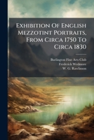 Exhibition Of English Mezzotint Portraits, From Circa 1750 To Circa 1830 1286605776 Book Cover