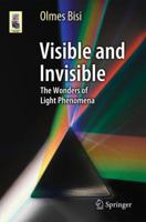 Visible and Invisible: The Wonders of Light Phenomena 3319098241 Book Cover