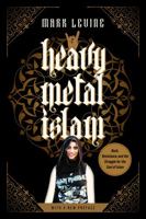 Heavy Metal Islam: Rock, Resistance, and the Struggle for the Soul of Islam 0520389387 Book Cover