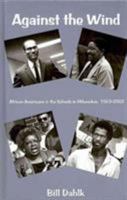 Against the Wind: African Americans and the Schools in Milwaukee, 1963-2002 0874620783 Book Cover