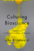 Culturing Bioscience: A Case Study in the Anthropology of Science 144260462X Book Cover