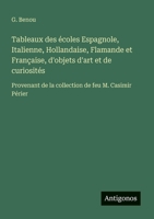 Tableaux des écoles Espagnole, Italienne, Hollandaise, Flamande et Française, d'objets d'art et de curiosités: Provenant de la collection de feu M. Casimir Périer (French Edition) 3563210330 Book Cover
