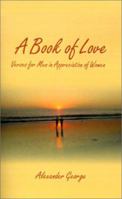 A Book of Love: Verses for Men in Appreciation of Women 1587219824 Book Cover